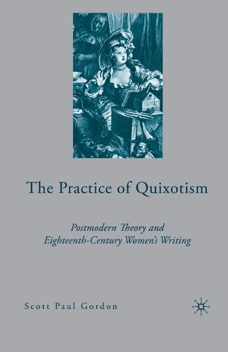 Cover image for The Practice of Quixotism: Postmodern Theory and Eighteenth-Century Women's Writing