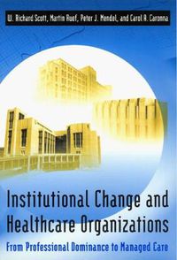 Cover image for Institutional Change and Healthcare Organizations: From Professional Dominance to Managed Care