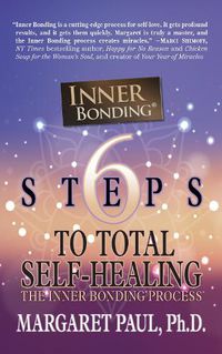 Cover image for 6 Steps to Total Self-Healing: The Inner Bonding Process