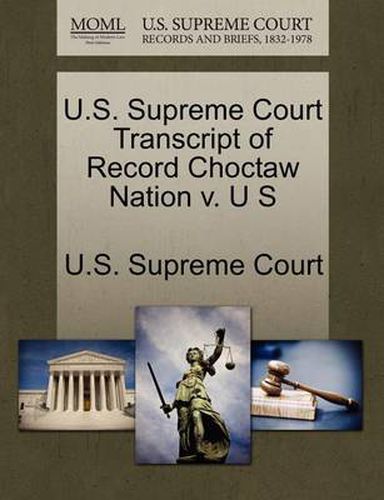 Cover image for U.S. Supreme Court Transcript of Record Choctaw Nation V. U S