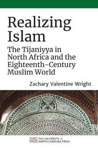 Cover image for Realizing Islam: The Tijaniyya in North Africa and the Eighteenth-Century Muslim World