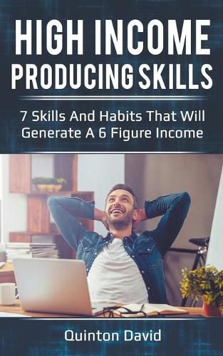 Cover image for High Income Producing Skills: 7 Skills And Habits That Will Generate A 6 Figure Income