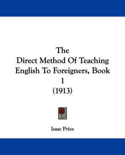 Cover image for The Direct Method of Teaching English to Foreigners, Book 1 (1913)