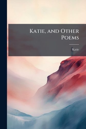 Cover image for Katie, and Other Poems