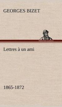 Cover image for Lettres a un ami, 1865-1872