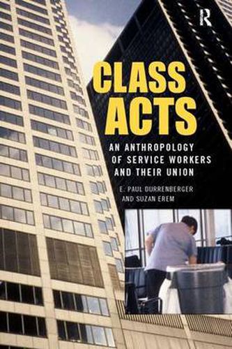 Cover image for Class Acts: An Anthropology of Urban Workers and Their Union