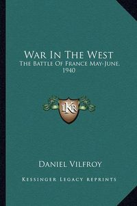 Cover image for War in the West: The Battle of France May-June, 1940