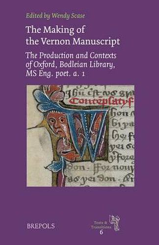 Cover image for The Making of the Vernon Manuscript: the Production and Contexts of Oxford, Bodleian Library, MS Eng.Poet.a.1