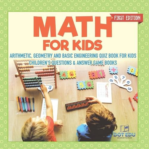 Cover image for Math for Kids First Edition Arithmetic, Geometry and Basic Engineering Quiz Book for Kids Children's Questions & Answer Game Books