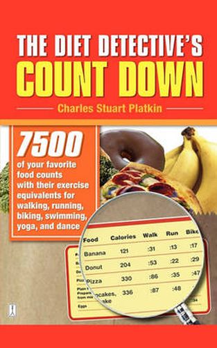 Cover image for The Diet Detective's Count Down: 7500 of Your Favorite Food Counts with Their Exercise Equivalents for Walking, Running, Biking, Swimming, Yoga, and D