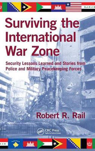 Cover image for Surviving the International War Zone: Security Lessons Learned and Stories from Police and Military Peacekeeping Forces