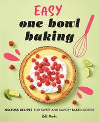 Cover image for Easy One-Bowl Baking: No-Fuss Recipes for Sweet and Savory Baked Goods