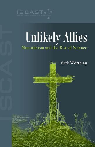 Unlikely Allies: Monotheism and the Rise of Science