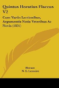 Cover image for Quintus Horatius Flaccus V2: Cum Variis Lectionibus, Argumentis Notis Veteribus Ac Novis (1831)