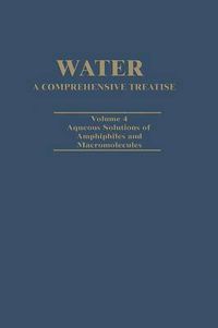 Cover image for Water A Comprehensive Treatise: Volume 4: Aqueous Solutions of Amphiphiles and Macromolecules