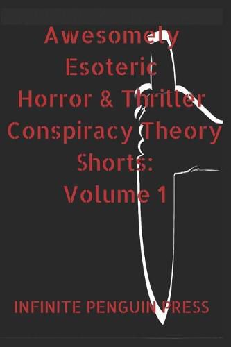 Awesomely Esoteric Horror & Thriller Conspiracy Theory Shorts: Volume 1