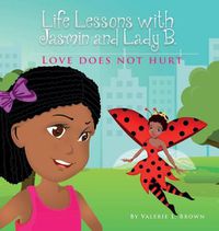 Cover image for Life Lessons with Jasmin and Lady B.: Love Does Not Hurt