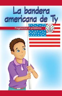 Cover image for La Bandera Americana de Ty: Fragmentar El Problema (Ty's American Flag: Breaking Down the Problem)