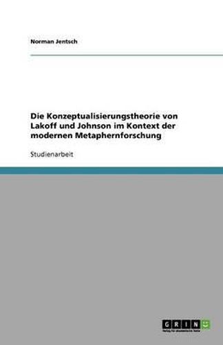 Cover image for Die Konzeptualisierungstheorie von Lakoff und Johnson im Kontext der modernen Metaphernforschung