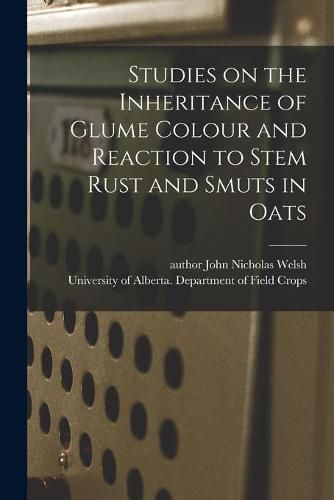 Cover image for Studies on the Inheritance of Glume Colour and Reaction to Stem Rust and Smuts in Oats