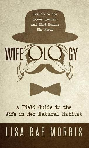 Cover image for Wifeology: A Field Guide to the Wife In Her Natural Habitat