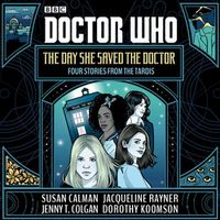 Cover image for Doctor Who: The Day She Saved the Doctor: Four Stories from the TARDIS