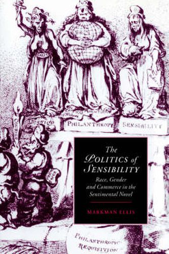 Cover image for The Politics of Sensibility: Race, Gender and Commerce in the Sentimental Novel