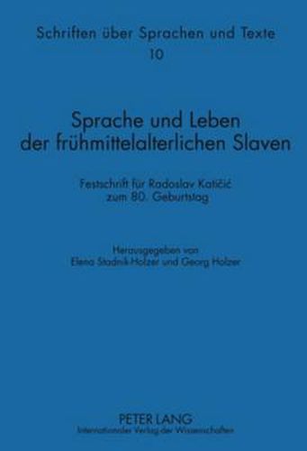 Cover image for Sprache und Leben der fruehmittelalterlichen Slaven: Festschrift fuer Radoslav Katicic zum 80. Geburtstag. Mit den Beitraegen zu den Scheibbser Internationalen Sprachhistorischen Tagen II und weiteren Aufsaetzen