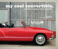 Cover image for my cool convertible: an inspirational guide to stylish convertibles