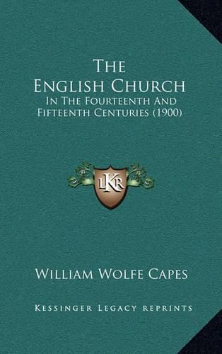 The English Church: In the Fourteenth and Fifteenth Centuries (1900)