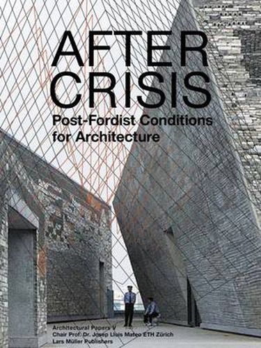 After Crisis: POst-Fordist Conditions for Architecture
