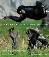 Cover image for The Exultant Ark: A Pictorial Tour of Animal Pleasure