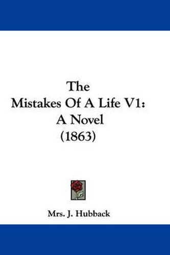 Cover image for The Mistakes of a Life V1: A Novel (1863)