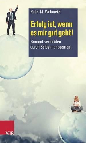 Cover image for Erfolg Ist, Wenn Es Mir Gut Geht!: Burnout Vermeiden Durch Selbstmanagement