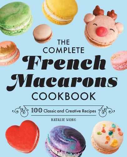 Cover image for The Complete French Macarons Cookbook: 100 Classic and Creative Recipes