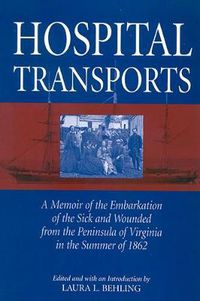 Cover image for Hospital Transports: A Memoir of the Embarkation of the Sick and Wounded from the Peninsula of Virginia in the Summer of 1862