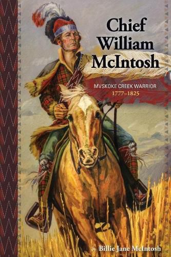 Chief William McIntosh: Mvskoke Creek Warrior: 1777-1825