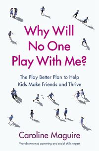 Cover image for Why Will No One Play With Me?: The Play Better Plan to Help Kids Make Friends and Thrive