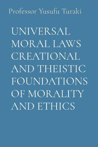 Cover image for Universal Moral Laws Creational and Theistic Foundations of Morality and Ethics