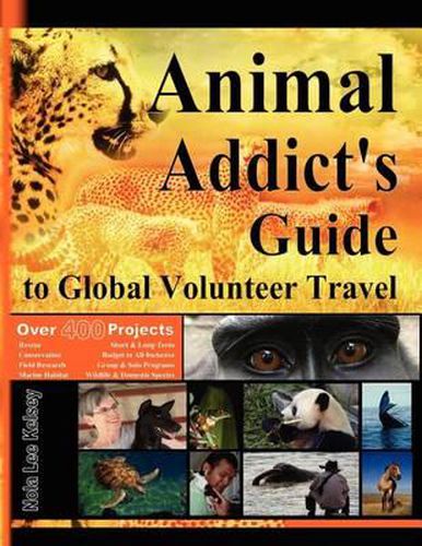 Cover image for Animal Addict's Guide to Global Volunteer Travel: The Ultimate Reference for Helping Animals Along the Road Best Traveled