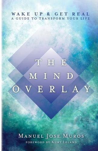 Cover image for The Mind Overlay: Wake Up & Get Real - A Guide to Transform Your Life