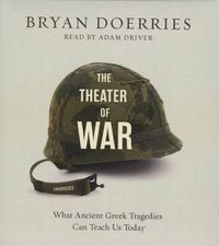 Cover image for The Theater of War: What Ancient Greek Tragedies Can Teach Us Today
