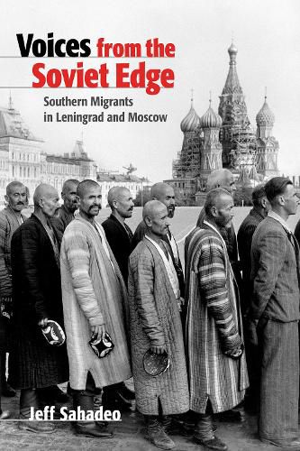 Cover image for Voices from the Soviet Edge: Southern Migrants in Leningrad and Moscow