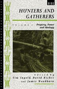 Cover image for Hunters and Gatherers (Vol II): Vol II: Property, Power and Ideology