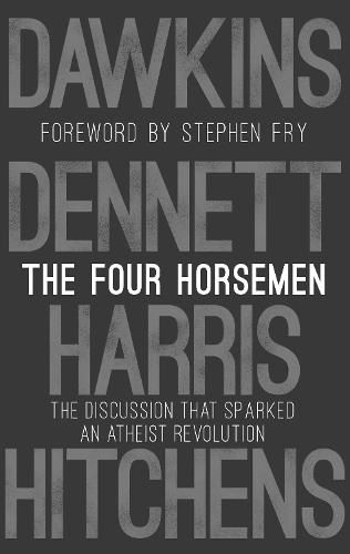 The Four Horsemen: The Discussion that Sparked an Atheist Revolution