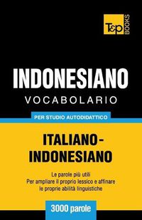 Cover image for Vocabolario Italiano-Indonesiano per studio autodidattico - 3000 parole