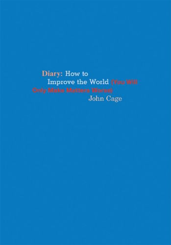 Cover image for John Cage Diary: How to Improve the World (You Will Only Make Matters Worse)