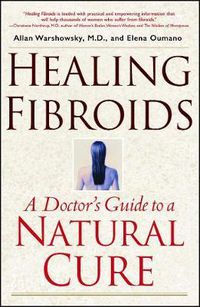 Cover image for Healing Fibroids: A Doctor's Guide to a Natural Cure