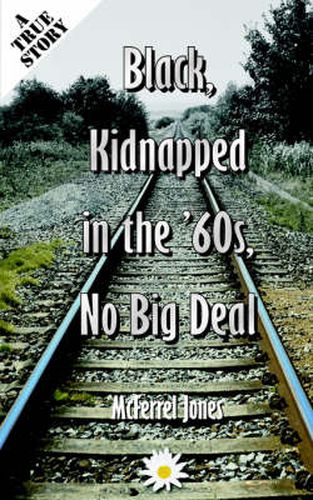 Cover image for Black, Kidnapped in the '60s, No Big Deal