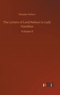 Cover image for The Letters of Lord Nelson to Lady Hamilton